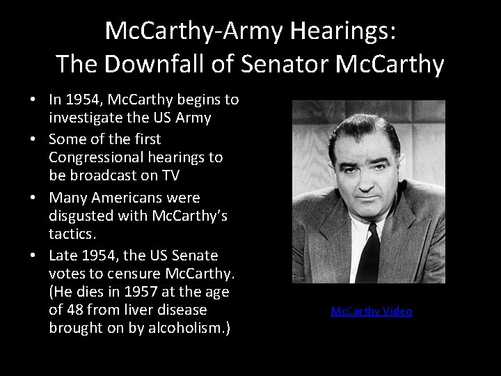 Mc. Carthy-Army Hearings: The Downfall of Senator Mc. Carthy • In 1954, Mc. Carthy