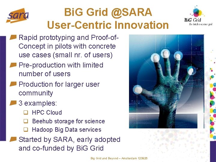 Bi. G Grid @SARA User-Centric Innovation Rapid prototyping and Proof-of. Concept in pilots with