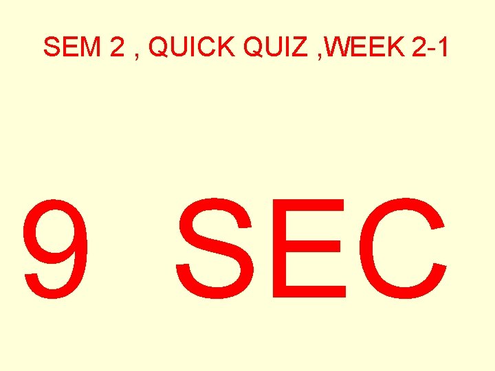 SEM 2 , QUICK QUIZ , WEEK 2 -1 9 SEC 