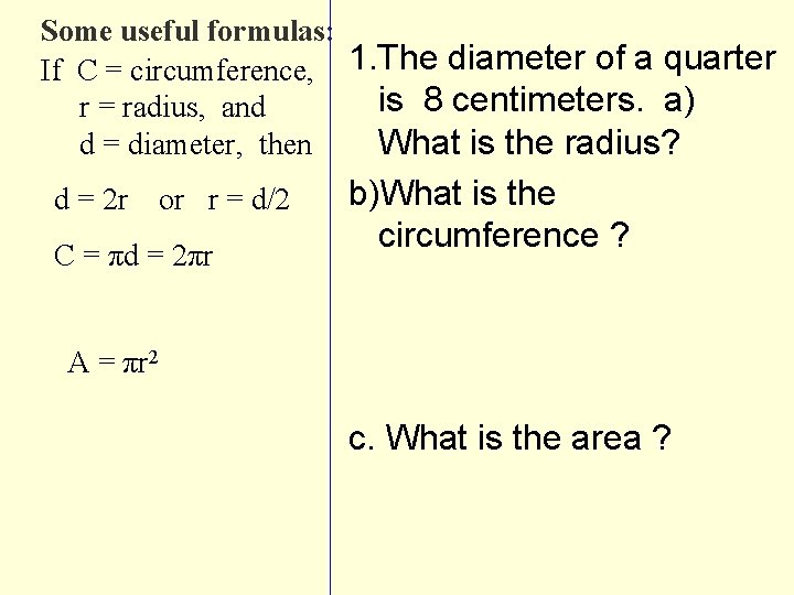 Some useful formulas: If C = circumference, 1. The diameter of a quarter is