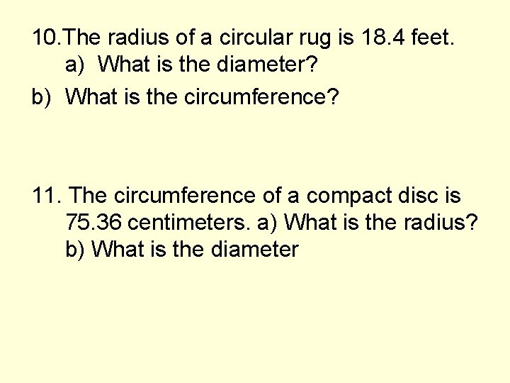10. The radius of a circular rug is 18. 4 feet. a) What is