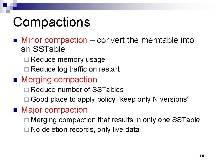 Compactions n Minor compaction – convert the memtable into an SSTable ¨ Reduce memory