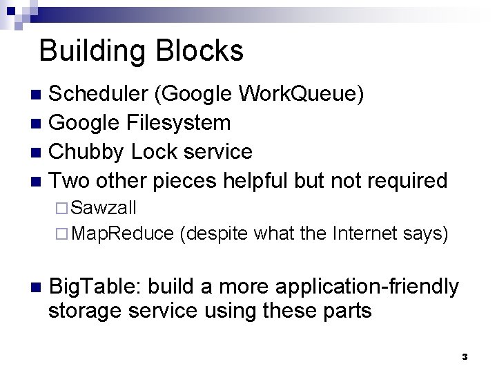Building Blocks Scheduler (Google Work. Queue) n Google Filesystem n Chubby Lock service n