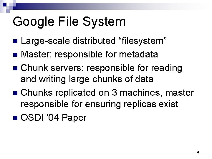 Google File System Large-scale distributed “filesystem” n Master: responsible for metadata n Chunk servers: