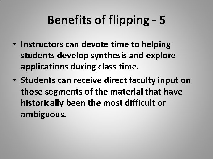 Benefits of flipping - 5 • Instructors can devote time to helping students develop