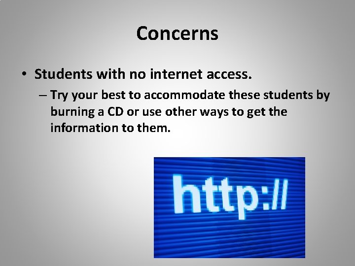Concerns • Students with no internet access. – Try your best to accommodate these
