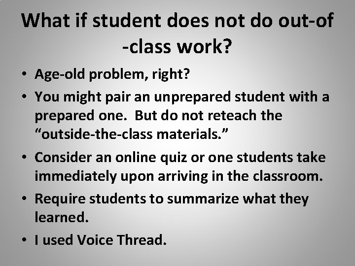 What if student does not do out-of -class work? • Age-old problem, right? •