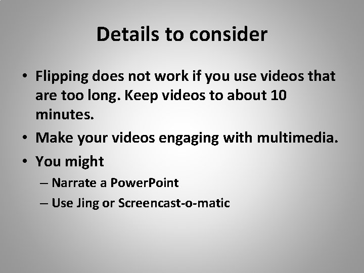 Details to consider • Flipping does not work if you use videos that are
