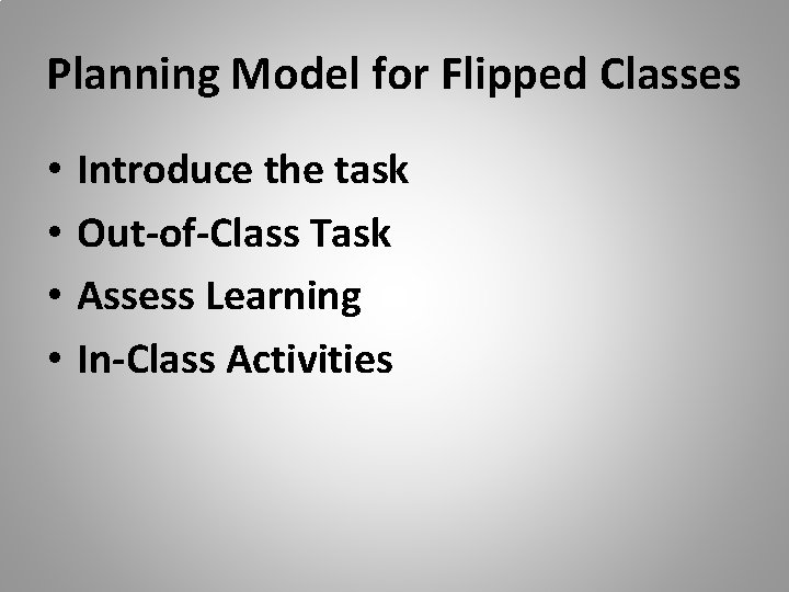 Planning Model for Flipped Classes • • Introduce the task Out-of-Class Task Assess Learning