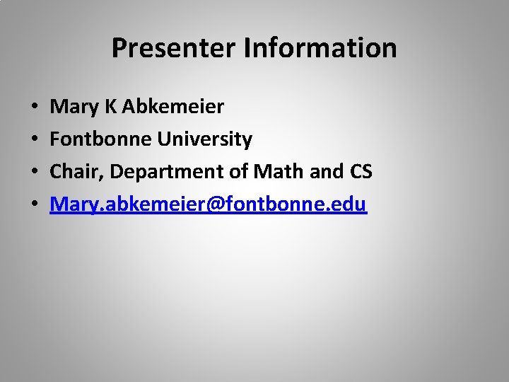 Presenter Information • • Mary K Abkemeier Fontbonne University Chair, Department of Math and