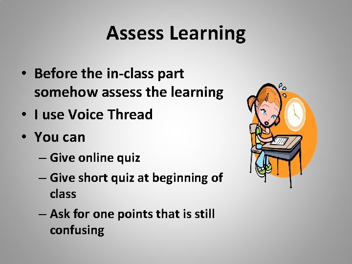 Assess Learning • Before the in-class part somehow assess the learning • I use