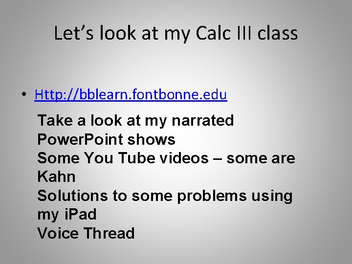 Let’s look at my Calc III class • Http: //bblearn. fontbonne. edu Take a