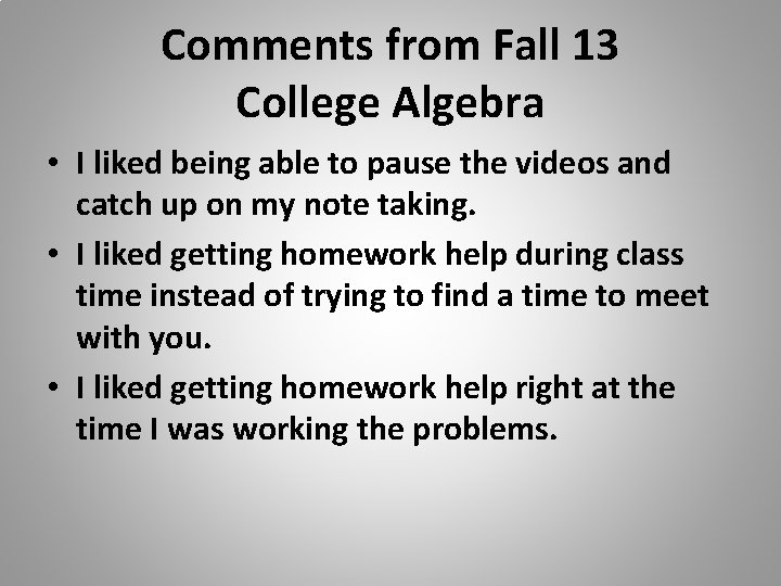 Comments from Fall 13 College Algebra • I liked being able to pause the