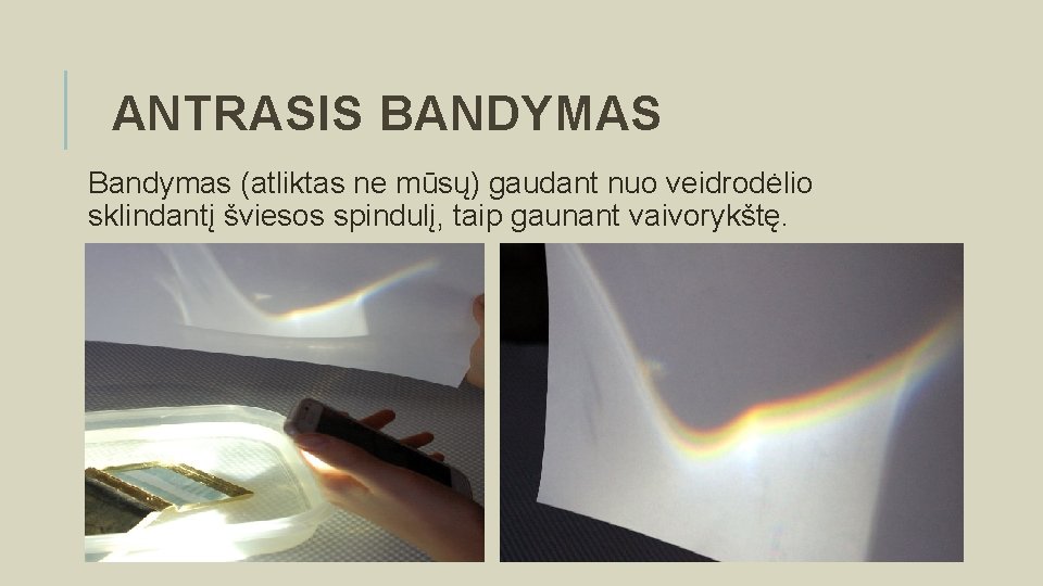 ANTRASIS BANDYMAS Bandymas (atliktas ne mūsų) gaudant nuo veidrodėlio sklindantį šviesos spindulį, taip gaunant