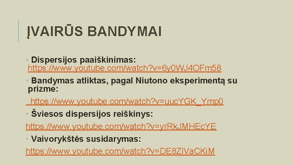 ĮVAIRŪS BANDYMAI • Dispersijos paaiškinimas: https: //www. youtube. com/watch? v=6 y 0 WJ 4