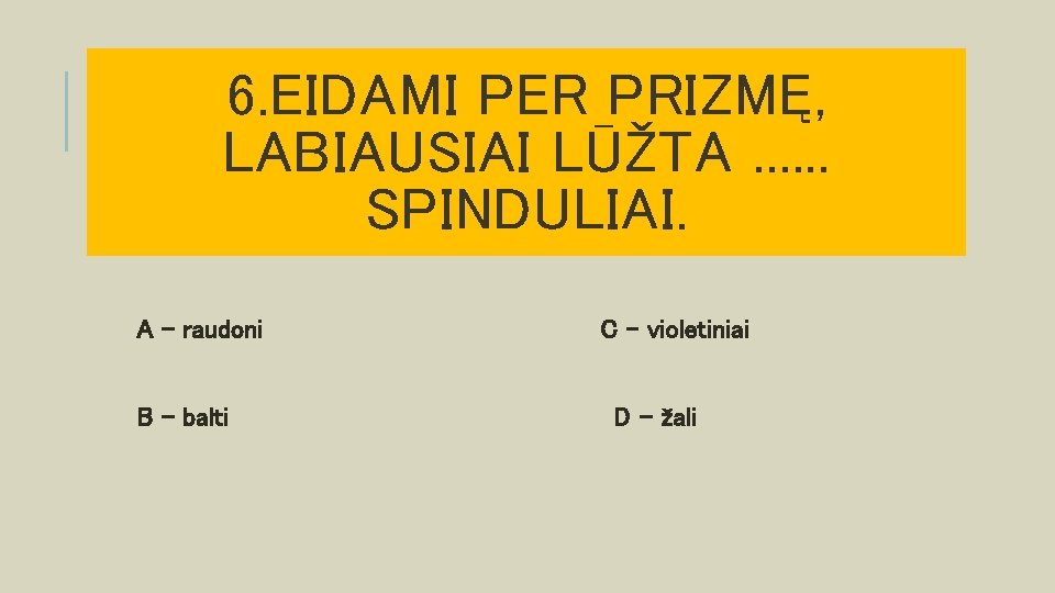 6. EIDAMI PER PRIZMĘ, LABIAUSIAI LŪŽTA. . . SPINDULIAI. A – raudoni B –