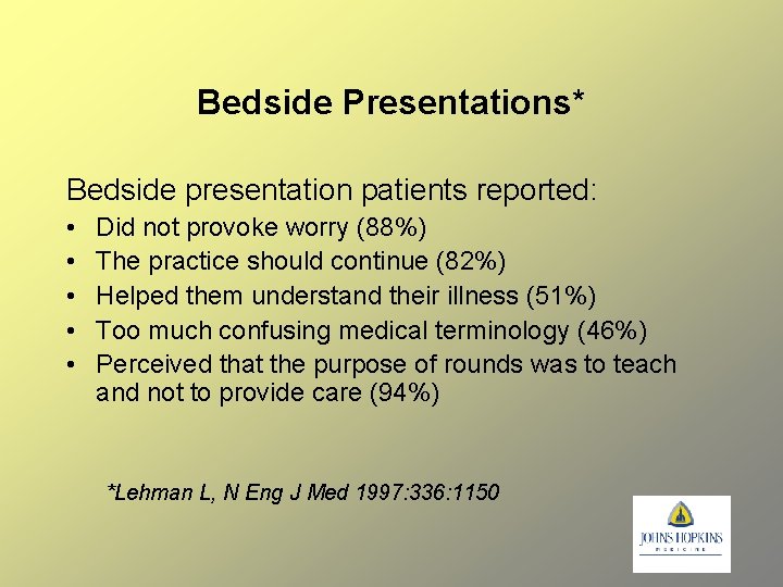 Bedside Presentations* Bedside presentation patients reported: • • • Did not provoke worry (88%)