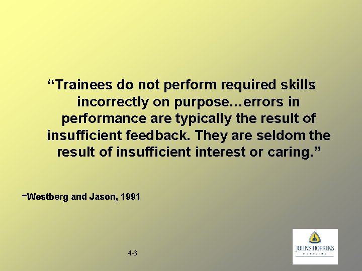 “Trainees do not perform required skills incorrectly on purpose…errors in performance are typically the