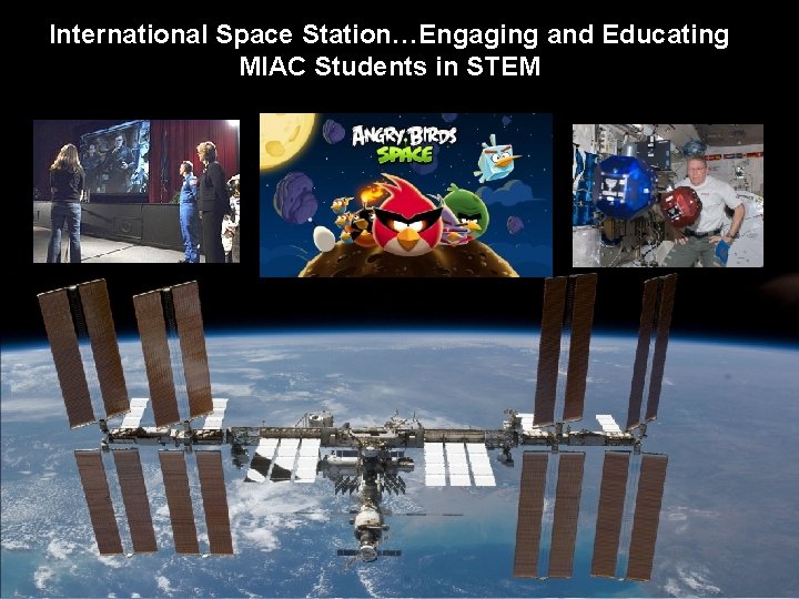 International Space Station…Engaging and Educating MIAC Students in STEM 