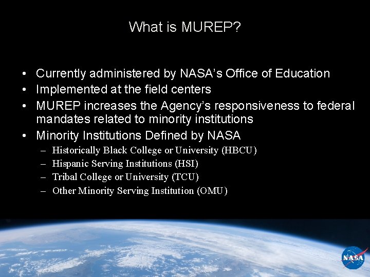 What is MUREP? • Currently administered by NASA’s Office of Education • Implemented at