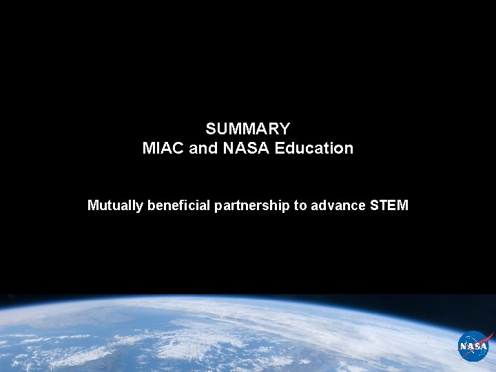 SUMMARY MIAC and NASA Education Mutually beneficial partnership to advance STEM 