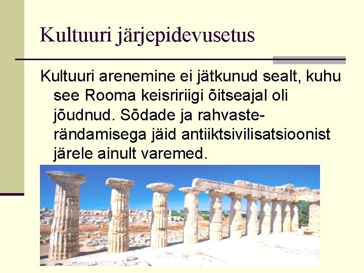 Kultuuri järjepidevusetus Kultuuri arenemine ei jätkunud sealt, kuhu see Rooma keisririigi õitseajal oli jõudnud.