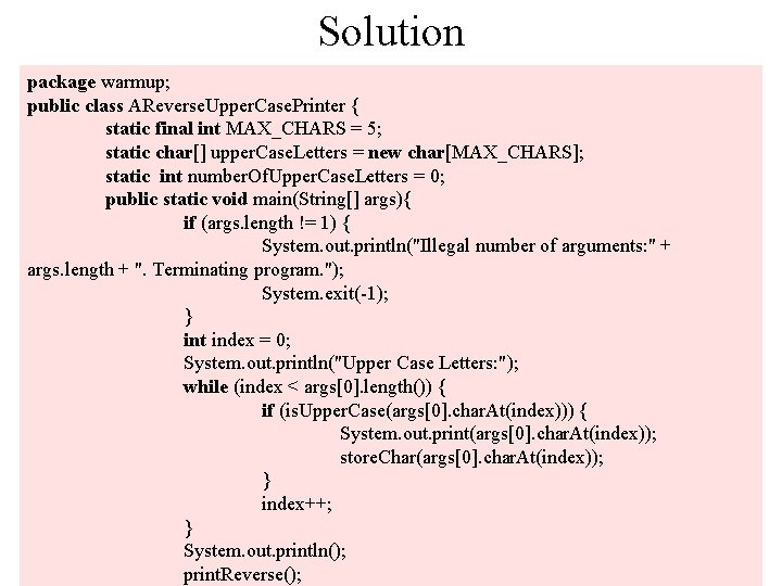 Solution package warmup; public class AReverse. Upper. Case. Printer { static final int MAX_CHARS