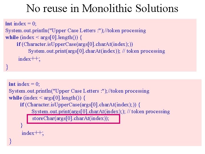 No reuse in Monolithic Solutions int index = 0; System. out. println("Upper Case Letters