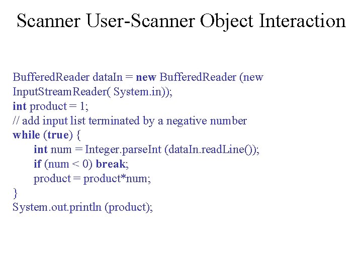 Scanner User-Scanner Object Interaction Buffered. Reader data. In = new Buffered. Reader (new Input.