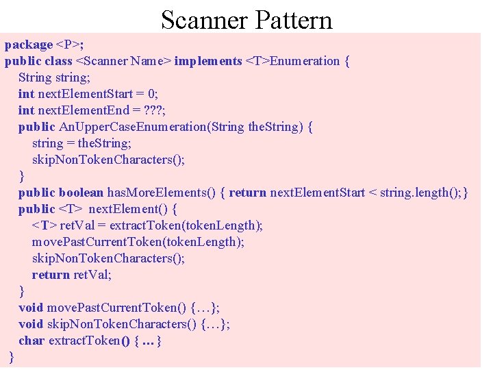 Scanner Pattern package <P>; public class <Scanner Name> implements <T>Enumeration { String string; int