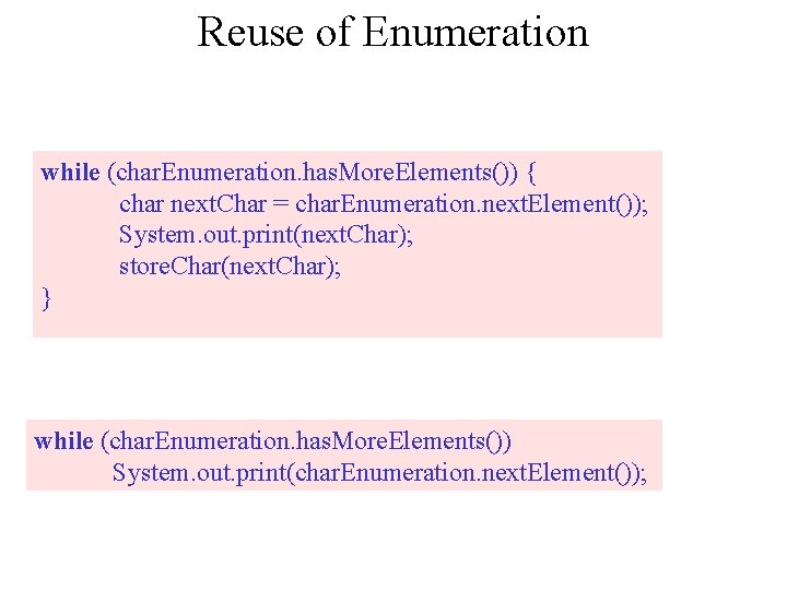 Reuse of Enumeration while (char. Enumeration. has. More. Elements()) { char next. Char =
