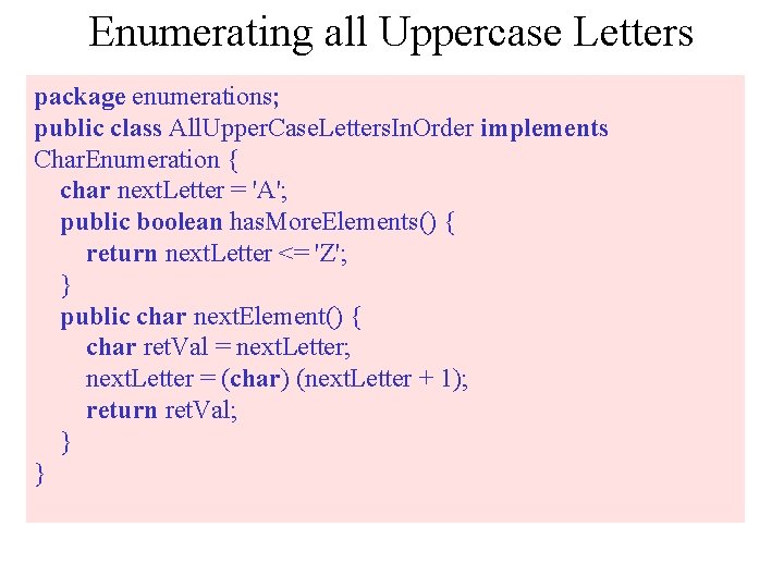 Enumerating all Uppercase Letters package enumerations; public class All. Upper. Case. Letters. In. Order