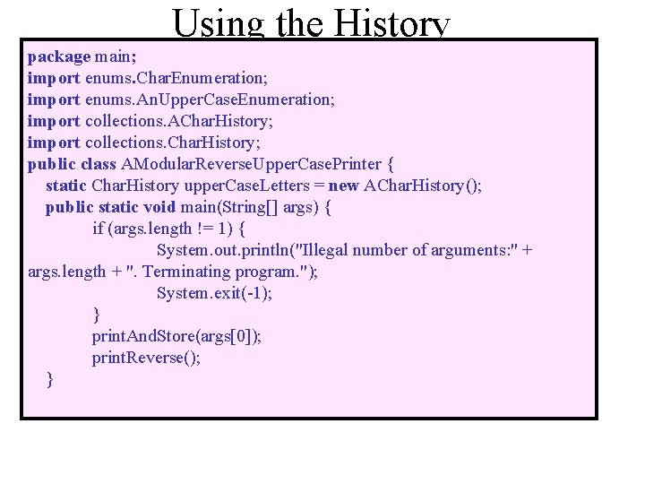 Using the History package main; import enums. Char. Enumeration; import enums. An. Upper. Case.