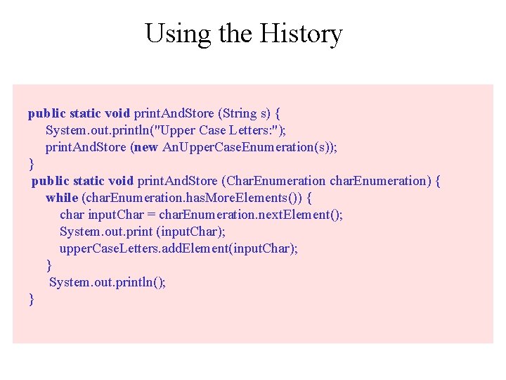 Using the History public static void print. And. Store (String s) { System. out.