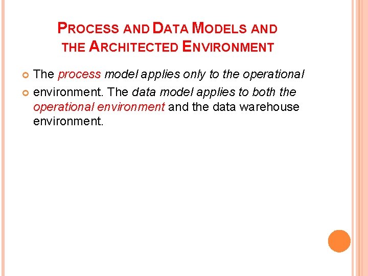 PROCESS AND DATA MODELS AND THE ARCHITECTED ENVIRONMENT The process model applies only to