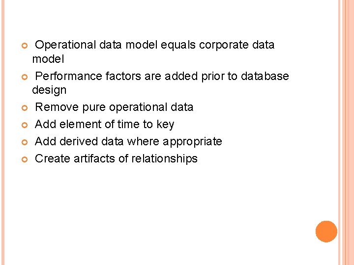 Operational data model equals corporate data model Performance factors are added prior to database