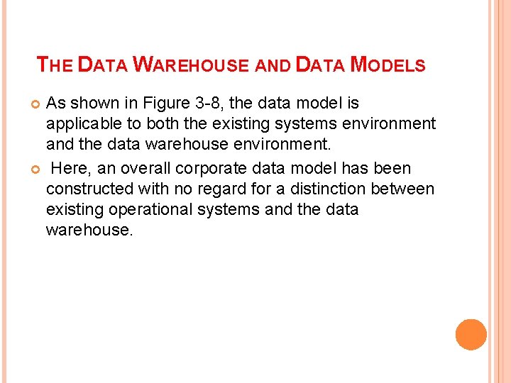 THE DATA WAREHOUSE AND DATA MODELS As shown in Figure 3 -8, the data