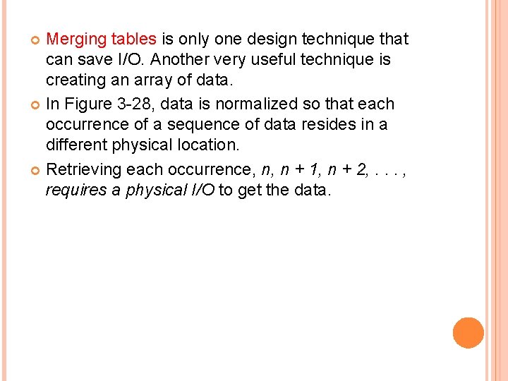 Merging tables is only one design technique that can save I/O. Another very useful