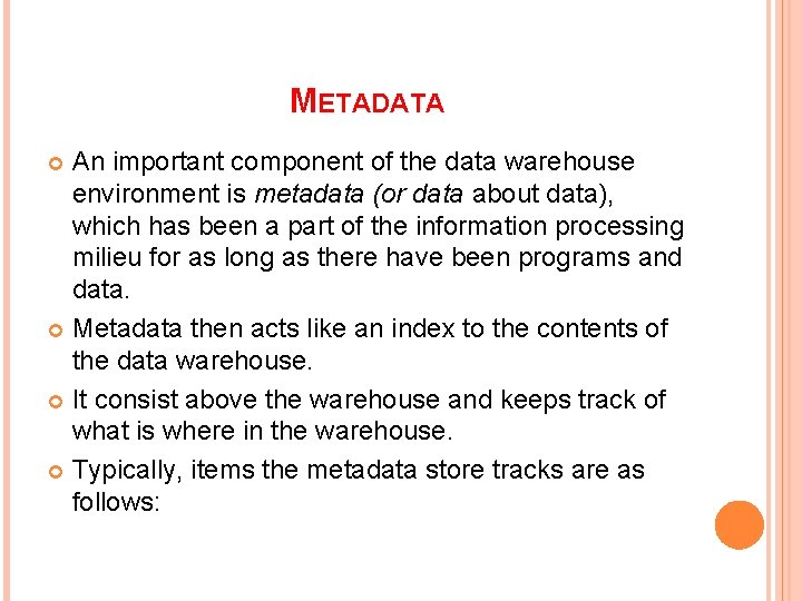 METADATA An important component of the data warehouse environment is metadata (or data about