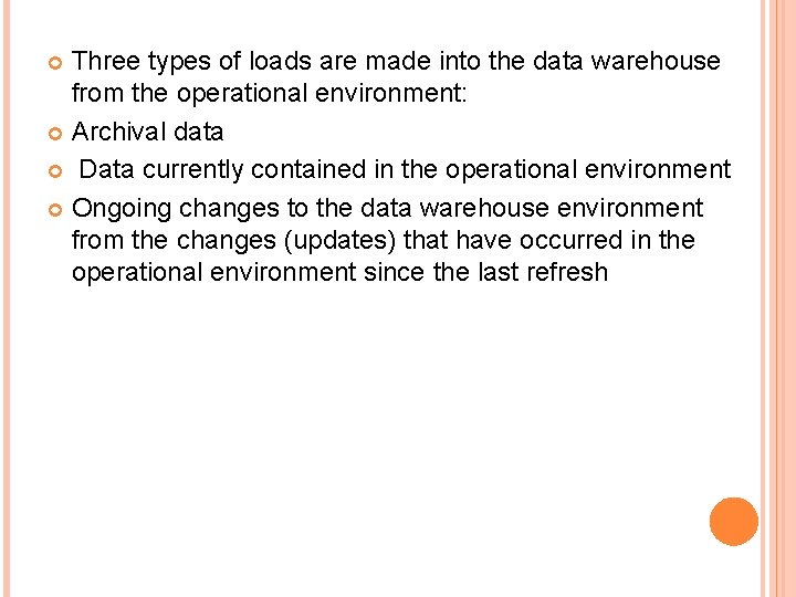 Three types of loads are made into the data warehouse from the operational environment: