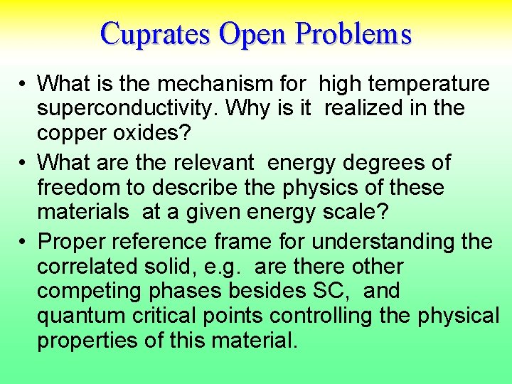 Cuprates Open Problems • What is the mechanism for high temperature superconductivity. Why is