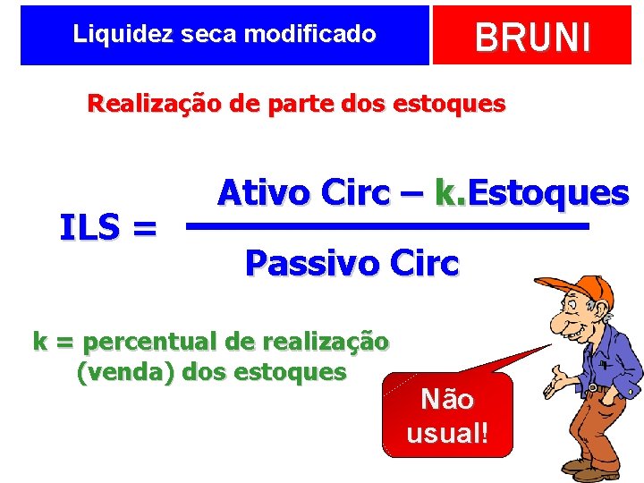 BRUNI Liquidez seca modificado Realização de parte dos estoques ILS = Ativo Circ –