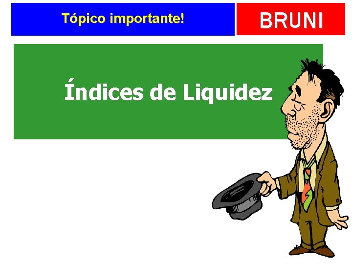 Tópico importante! BRUNI Índices de Liquidez 