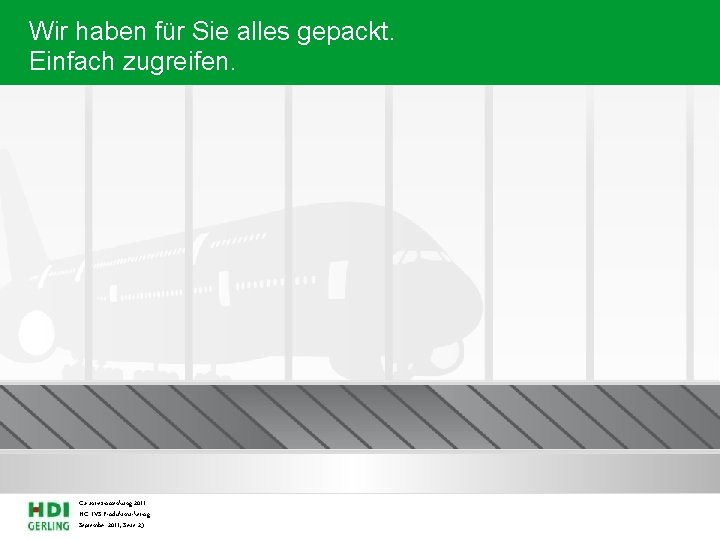Wir haben für Sie alles gepackt. Einfach zugreifen. Garantiezinssenkung 2011 HG-LVS Produktmarketing September 2011,