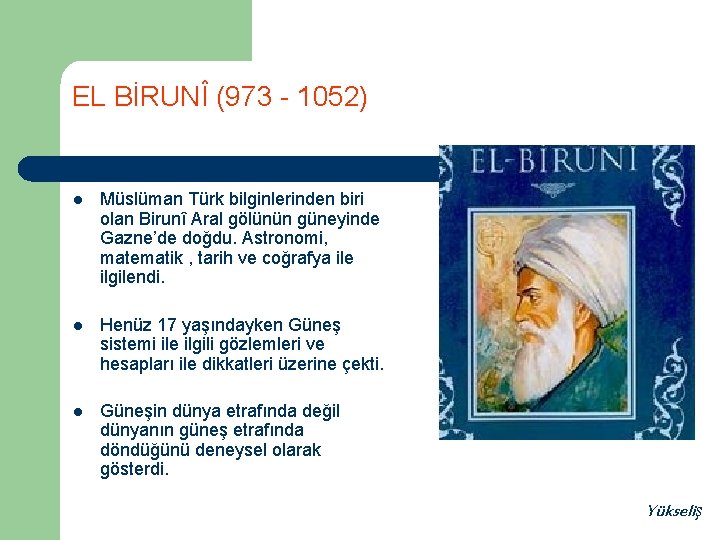 EL BİRUNÎ (973 - 1052) l Müslüman Türk bilginlerinden biri olan Birunî Aral gölünün