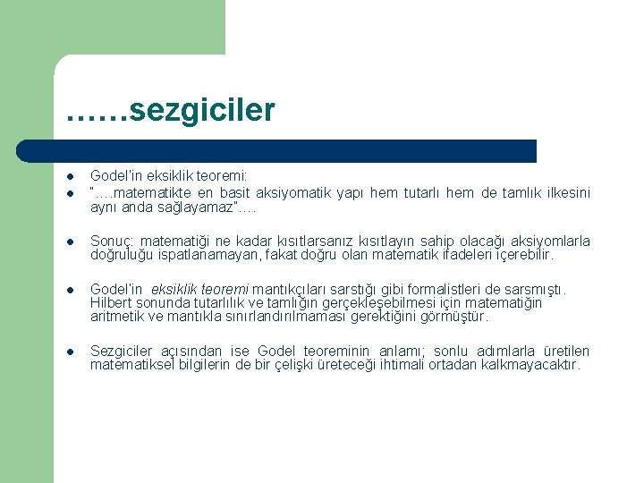 ……sezgiciler l l Godel’in eksiklik teoremi: “…. matematikte en basit aksiyomatik yapı hem tutarlı