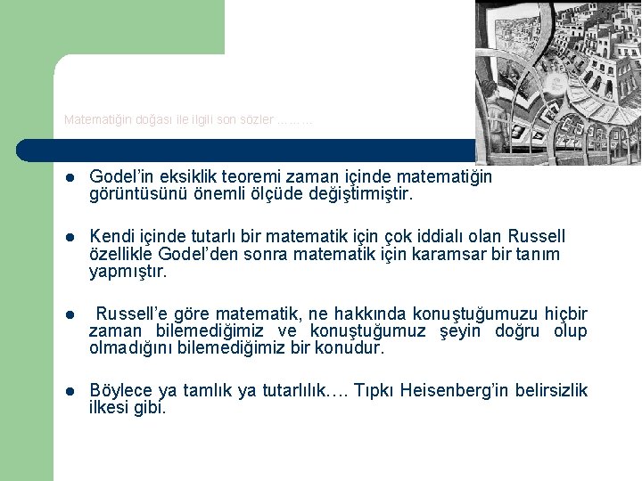 Matematiğin doğası ile ilgili son sözler ……… l Godel’in eksiklik teoremi zaman içinde matematiğin