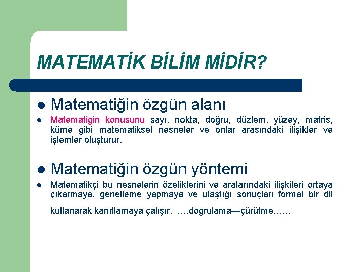 MATEMATİK BİLİM MİDİR? l Matematiğin özgün alanı l Matematiğin konusunu sayı, nokta, doğru, düzlem,