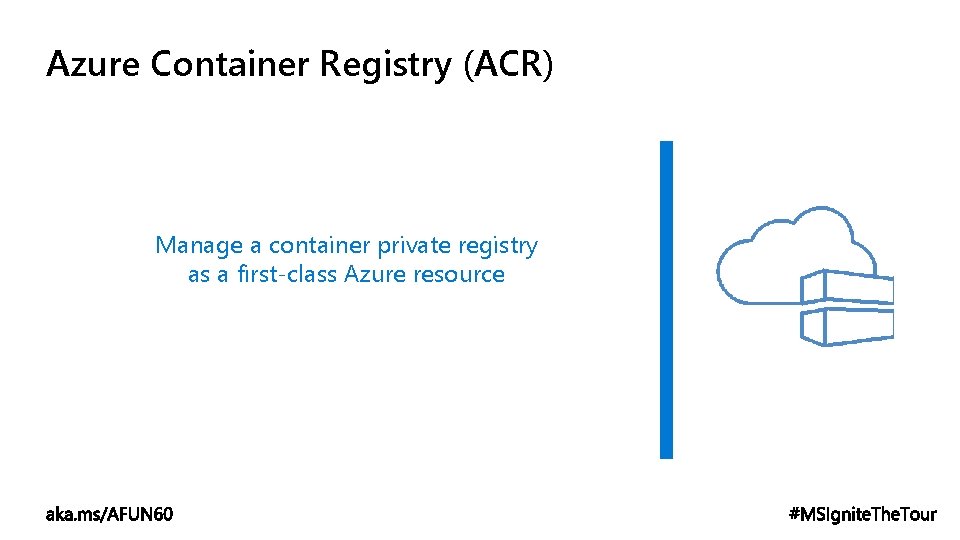 Azure Container Registry (ACR) Manage a container private registry as a first-class Azure resource