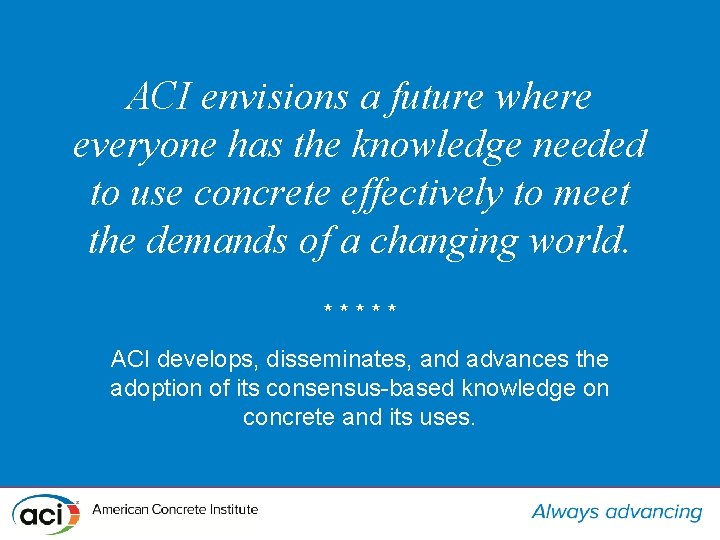 ACI envisions a future where everyone has the knowledge needed to use concrete effectively